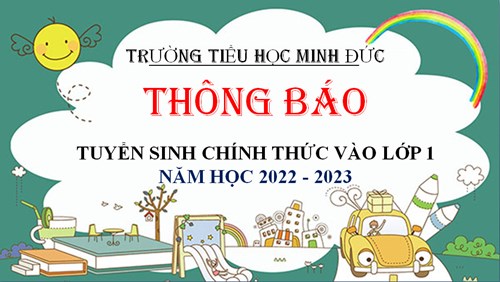 Trường Tiểu học Minh Đức Thông báo Tuyển sinh chính thức lớp 1 năm học 2022- 2023